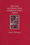John Locke and children's books in eighteenth-century England / Samuel F. Pickering, Jr.