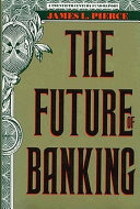 The future of banking / James L. Pierce ; foreword by Richard C. Leone.