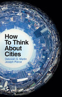How to think about cities / Joseph Pierce and Deborah Martin.