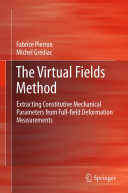The virtual fields method : extracting constitutive mechanical parameters from full-field deformation measurements / Fabrice Pierron, Michel Grdiac.