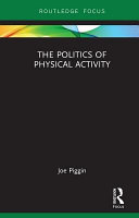 The politics of physical activity / Joe Piggin.