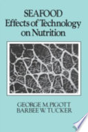 Seafood : effects of technology on nutrition / George M. Pigott, Barbee W. Tucker..
