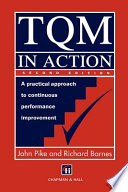 TQM in action : a practical approach to continuous performance improvement / John Pike and Richard Barnes.