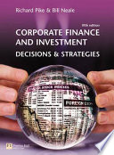 Corporate finance and investment : decisions and strategies / Richard Pike and Bill Neale.