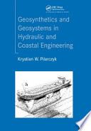 Geosynthetics and geosystems in hydraulic and coastal engineering / Krystian W. Pilarczyk.