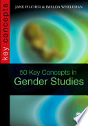Fifty key concepts in gender studies Jane Pilcher and Imelda Whelehan.