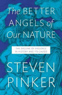 The better angels of our nature : the decline of violence in history and its causes / Steven Pinker.