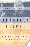 Remotely global : village modernity in West Africa. / Charles Piot.