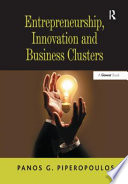 Entrepreneurship, innovation and business clusters / Panos G. Piperopoulos.