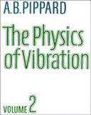 The physics of vibration / A.B. Pippard