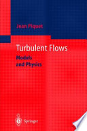 Turbulent flows : models and physics / Jean Piquet.