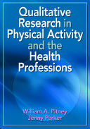 Qualitative research in physical activity and the health professions / William A. Pitney, Jenny Parker.