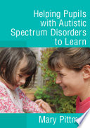 Helping pupils with autism spectrum disorders to learn / Mary Pittman.