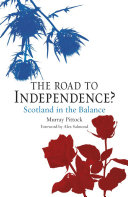 The road to independence? : Scotland in the balance / Murray Pittock.