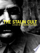 The Stalin cult a study in the alchemy of power / Jan Plamper.
