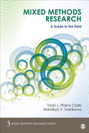 Mixed methods research : a guide to the field / Vicki L. Plano Clark, University of Cincinnati, Nataliya V. Ivankova, University of Alabama at Birmingham.