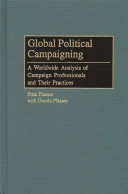 Global political campaigning : a worldwide analysis of campaign professionals and their practices / Fritz Plasser with Gunda Plasser.