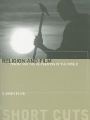 Religion and film : cinema and re-creation of the world / S. Brent Plate.