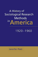 A history of sociological research methods in America, 1920-1960 / Jennifer Platt.