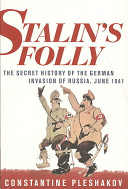 Stalin's folly : the secret history of the German invasion of Russia, June 1941 / Constantine Pleshakov.