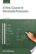 A first course in electrode processes / Derek Pletcher.