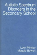 Autistic spectrum disorders in the secondary school / Lynn Plimley, Maggie Bowen.