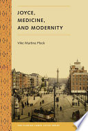 Joyce, medicine, and modernity Vike Martina Plock ; foreword by Sebastian D.G. Knowles.