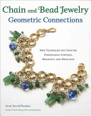Chain and bead jewelry geometric connections : a new angle on creating dimensional earrings, bracelets, and necklaces / Scott David Plumlee.