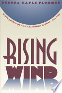 Rising wind : Black Americans and U.S. foreign affairs, 1935-1960 / Brenda Gayle Plummer.