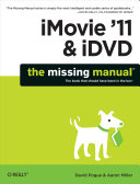 IMovie '11 & iDVD : the missing manual / David Pogue and Aaron Miller.