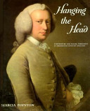 Hanging the head : portraiture and social formation in eighteenth-century England / Marcia Pointon.