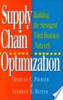 Supply chain optimization : building the strongest total business network / Charles C. Poirier & Stephen E. Reiter.