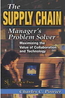 The supply chain manager's problem-solver : maximizing the value of collaboration and technology / Charles C. Poirier.