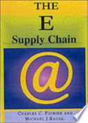 E-supply chain : using the Internet to revolutionize your business : how market leaders focus their entire organization on driving value to customers / Charles C. Poirier and Michael J. Bauer.
