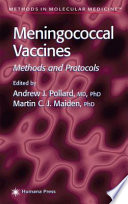 Meningococcal Vaccines Methods and Protocols / edited by Andrew J. Pollard, Martin C.J. Maiden.