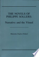 The novels of Philippe Sollers : narrative and the visual / Malcolm Charles Pollard.