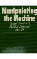 Manipulating the machine : changing the pattern of ministerial departments, 1960-83 / Christopher Pollitt.