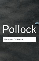 Vision and difference feminism, femininity and the histories of art / Griselda Pollock ; with a new introduction by the author.
