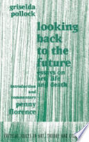 Looking back to the future : essays on art, life and death / introduction and commentary by Penny Florence.