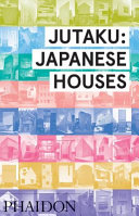 Jutaku : Japanese houses / Naomi Pollock.