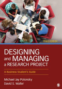 Designing and managing a research project : a business student's guide / Michael Jay Polonsky, David S. Waller.