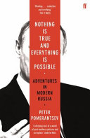 Nothing is true and everything is possible : adventures in modern Russia / Peter Pomerantsev.