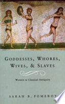Goddesses, whores, wives and slaves : women in classical antiquity.