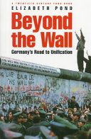 Beyond the wall : Germany's road to unification / Elizabeth Pond.