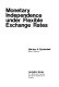Monetary independence under flexible exchange rates / (by) Harvey A. Poniachek.