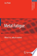Metal fatigue : what it is, why it matters / Les Pook.