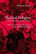 Radical religion from Shakespeare to Milton : figures of nonconformity in early modern England / Kristen Poole.