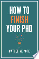 How to finish your PhD / Catherine Pope.