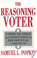 The reasoning voter : communication and persuasion in presidential campaigns / Samuel L. Popkin..