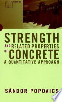 Strength and related properties of concrete : a quantitative approach / Sándor Popovics.